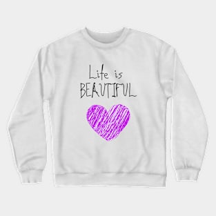 Life is beautiful 3 Crewneck Sweatshirt